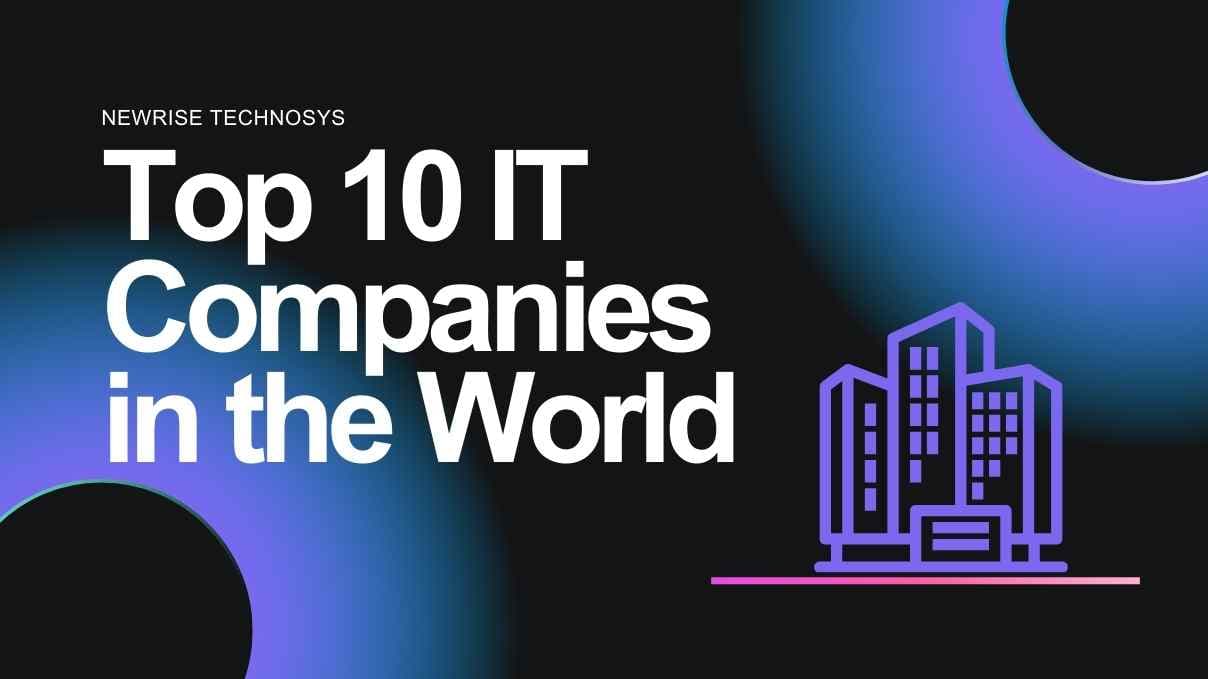 Top 10 IT Companies in the World Shaping the Future (NewRise Technosys Leading the Charge)