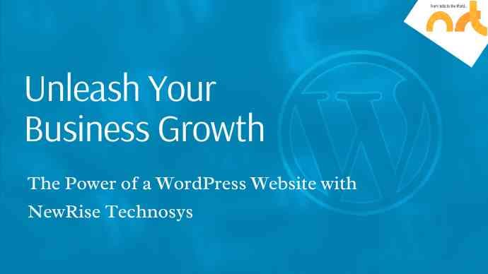 Unleash Your Business Growth: The Power of a WordPress Website with NewRise Technosys